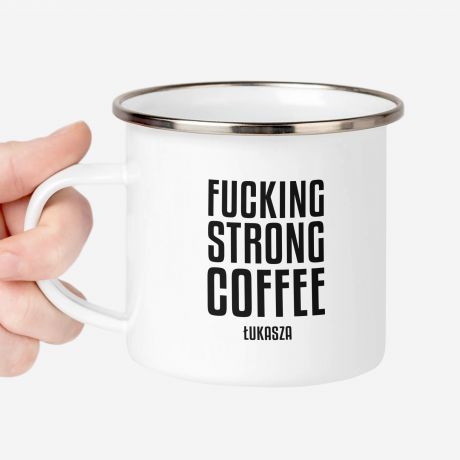 Emaliowany kubek ze miesznym nadrukiem FUCKING STRONG COFFEE