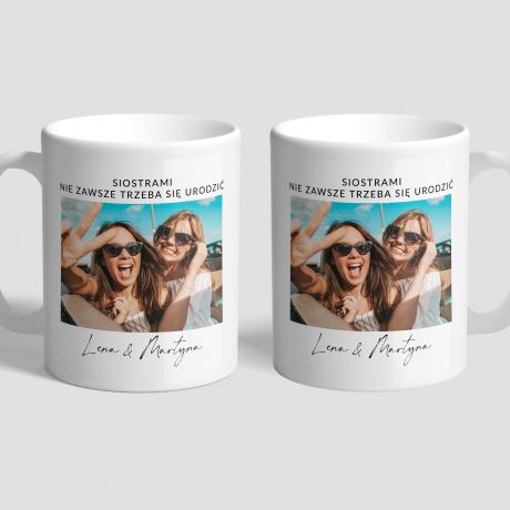 Personalizowany kubek SIOSTRAMI NIE ZAWSZE TRZEBA SI URODZI