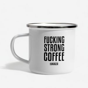 Emaliowany kubek ze miesznym nadrukiem FUCKING STRONG COFFEE