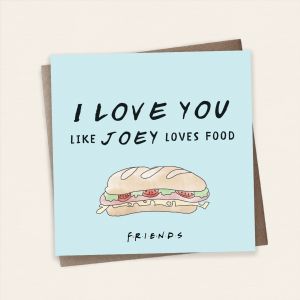 Kartka dla ukochanej osoby Friends I LOVE YOU LIKE JOEY LOVES FOOD