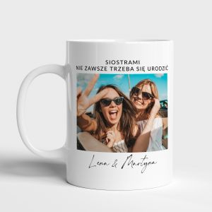 Personalizowany kubek SIOSTRAMI NIE ZAWSZE TRZEBA SI URODZI