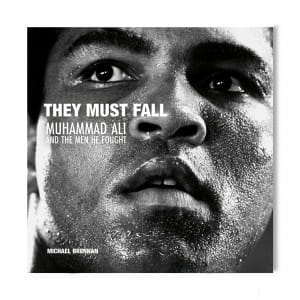 They Must Fall: Muhammad Ali and the Men He Fought